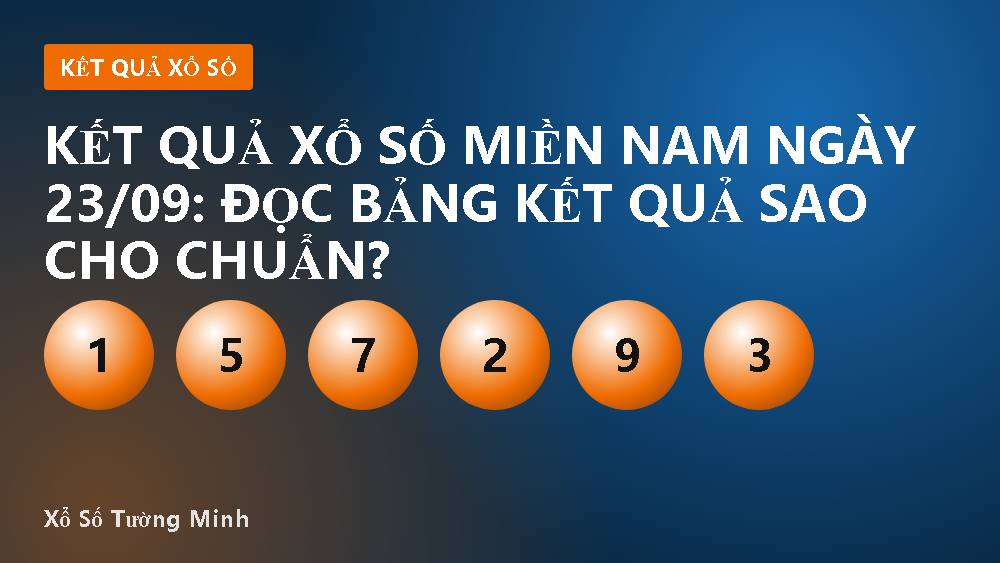 Kết quả xổ số miền Nam ngày 23/09: Đọc bảng kết quả sao cho chuẩn?