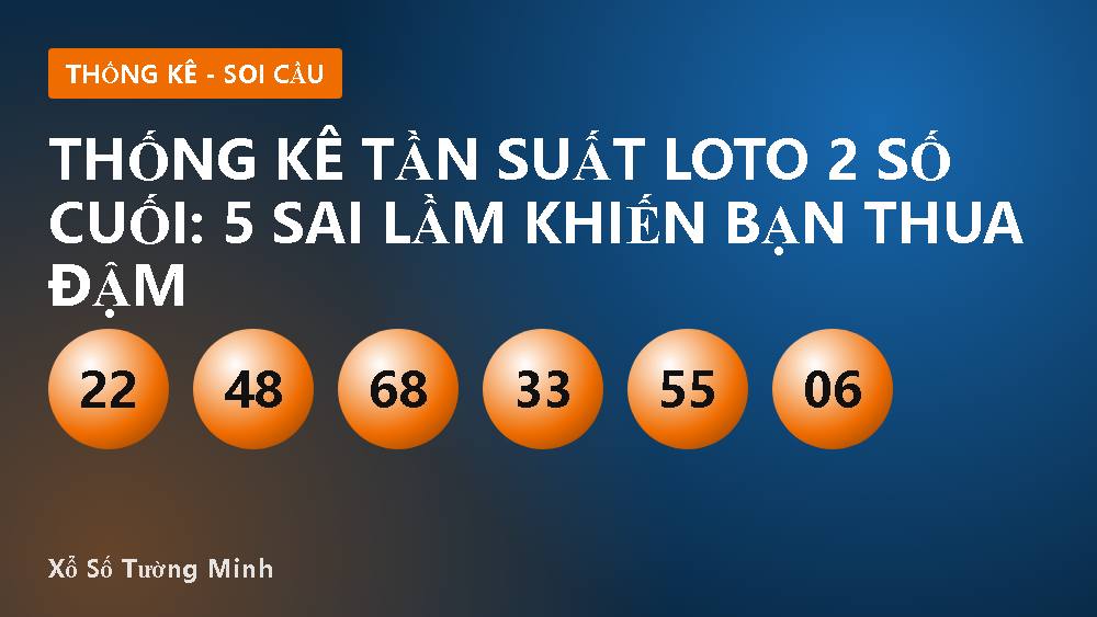 Thống kê tần suất loto 2 số cuối: 5 sai lầm khiến bạn thua đậm